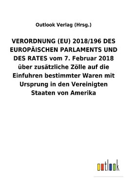 VERORDNUNG (EU) 2018/196 DES EUROPÄISCHEN PARLAMENTS UND DES RATES vom 7.Februar 2018 über zusätzliche Zölle auf die Einfuhren bestimmter Waren mit Ursprung in den Vereinigten Staaten von Amerika