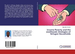 Income Poverty and the Livelihoods Strategies of Refugee Households