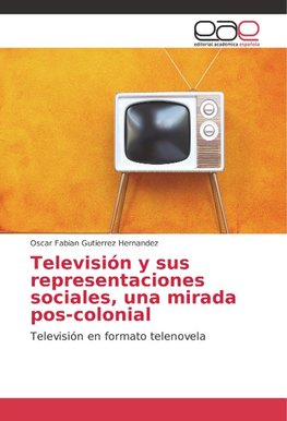 Televisión y sus representaciones sociales, una mirada pos-colonial