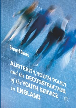 Austerity, Youth Policy and the Deconstruction of the Youth Service in England