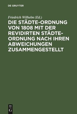 Die Städte-Ordnung von 1808 mit der revidirten Städte-Ordnung nach ihren Abweichungen zusammengestellt