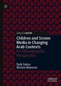 Children and Screen Media in Changing Arab Contexts