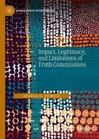 Impact, Legitimacy, and Limitations of Truth Commissions