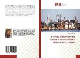 La requalification des friches « industrielles » dans le tissu urbain