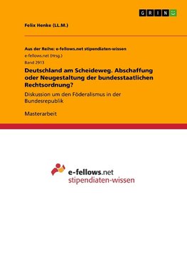 Deutschland am Scheideweg. Abschaffung oder Neugestaltung der bundesstaatlichen Rechtsordnung?