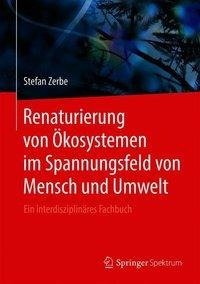 Renaturierung von Ökosystemen im Spannungsfeld von Mensch und Umwelt