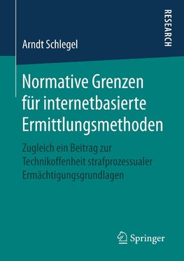 Normative Grenzen für internetbasierte Ermittlungsmethoden