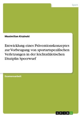 Entwicklung eines Präventionskonzeptes zur Vorbeugung von sportartspezifischen Verletzungen in der leichtathletischen Disziplin Speerwurf