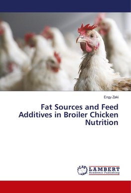 Fat Sources and Feed Additives in Broiler Chicken Nutrition