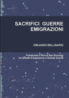 SACRIFICI  GUERRE  EMIGRAZIONI   Fossacesia e Rocca San Giovanni tra Grande Emigrazione e Grande Guerra