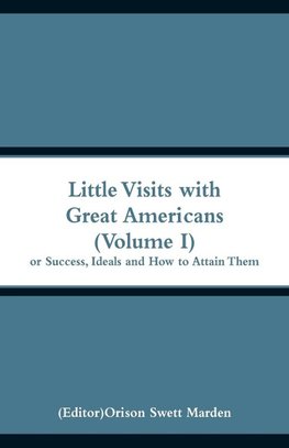 Little Visits with Great Americans (Volume I)