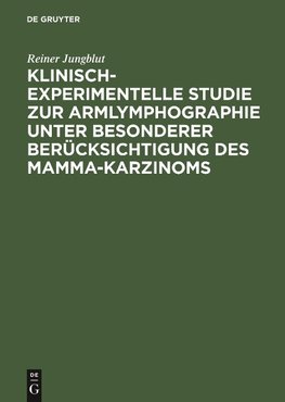 Klinisch-experimentelle Studie zur Armlymphographie unter besonderer Berücksichtigung des Mamma-Karzinoms