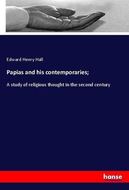 Papias and his contemporaries;