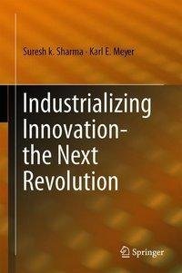 Industrializing Innovation-the Next Revolution