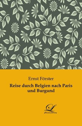 Reise durch Belgien nach Paris und Burgund