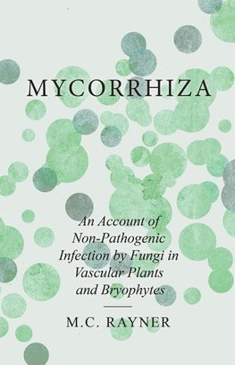 Mycorrhiza - An Account of Non-Pathogenic Infection by Fungi in Vascular Plants and Bryophytes