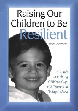 Goldman, L: Raising Our Children to Be Resilient