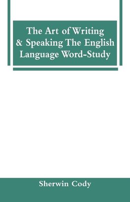 The Art Of Writing & Speaking The English Language Word-Study