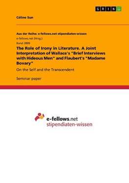 The Role of Irony in Literature. A Joint Interpretation of Wallace's "Brief Interviews with Hideous Men" and Flaubert's "Madame Bovary"