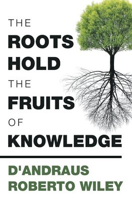 The Roots Hold the Fruits of Knowledge