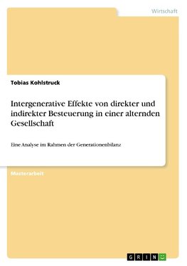 Intergenerative Effekte von direkter und indirekter Besteuerung in einer alternden Gesellschaft