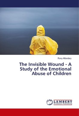 The Invisible Wound - A Study of the Emotional Abuse of Children