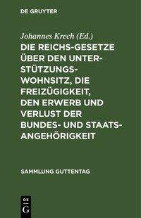 Die Reichsgesetze über den Unterstützungswohnsitz, die Freizügigkeit, den Erwerb und Verlust der Bundes- und Staatsangehörigkeit