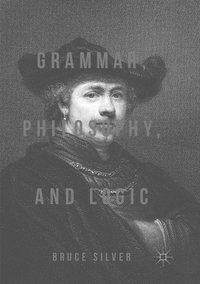 Grammar, Philosophy, and Logic