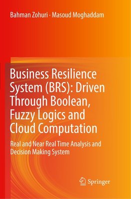 Business Resilience System (BRS): Driven Through Boolean, Fuzzy Logics and Cloud Computation