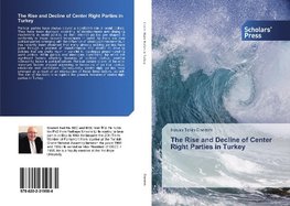 The Rise and Decline of Center Right Parties in Turkey