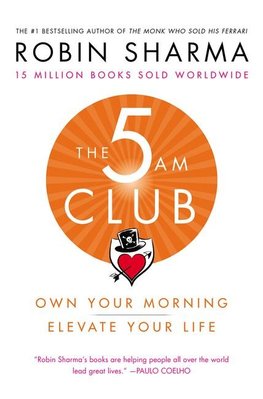 The 5 Am Club: Own Your Morning. Elevate Your Life.