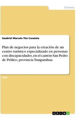 Plan de negocios para la creación de un centro turístico especializado en personas con discapacidades, en el cantón San Pedro de Pelileo, provincia Tungurahua