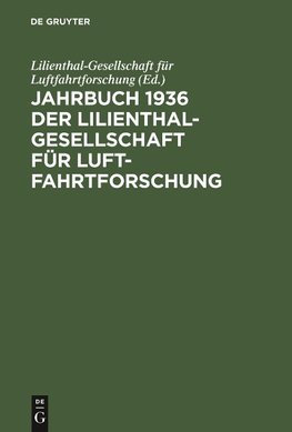 Jahrbuch 1936 der Lilienthal-Gesellschaft für Luftfahrtforschung