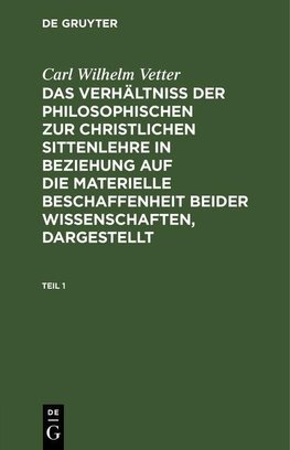 Das Verhältniß der philosophischen zur christlichen Sittenlehre in Beziehung auf die materielle Beschaffenheit beider Wissenschaften, dargestellt, Teil 1