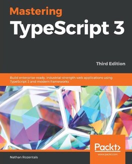 Mastering TypeScript 3 - Third Edition