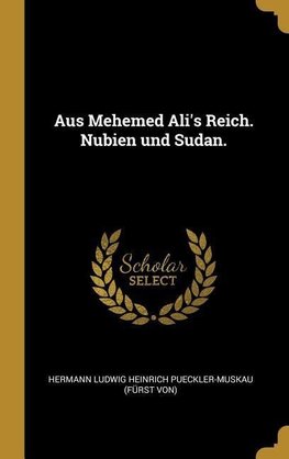 Aus Mehemed Ali's Reich. Nubien Und Sudan.