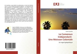 Le Cameroun Indépendant: Une Moisson Coloniale