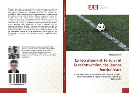 Le recrutement, le suivi et la reconversion des jeunes footballeurs