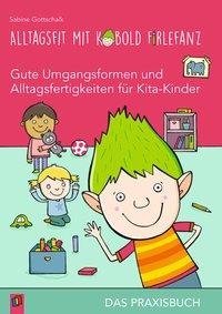 Alltagsfit mit Kobold Firlefanz - Gute Umgangsformen und Alltagsfertigkeiten für Kita-Kinder - Das Praxisbuch