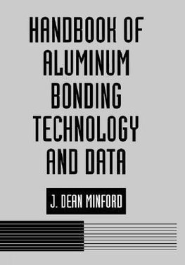 Minford, J: Handbook of Aluminum Bonding Technology and Data