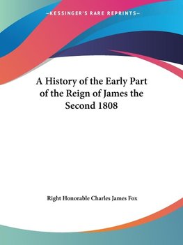 A History of the Early Part of the Reign of James the Second 1808