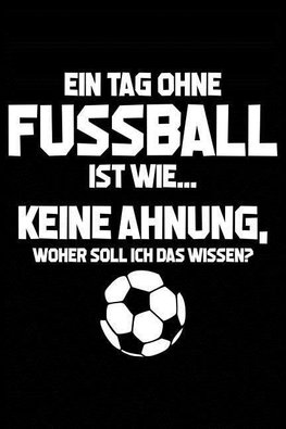 Tag Ohne Fußball? Unmöglich!: Notizbuch / Notizheft Für Fußball-Fan Fußballspieler-In Fußballer-In Fussball-Fan A5 (6x9in) Dotted Punktraster