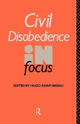 Bedau, H: Civil Disobedience in Focus