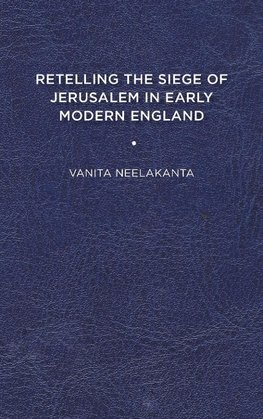 Retelling the Siege of Jerusalem in Early Modern England