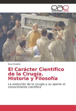 El Carácter Científico de la Cirugía. Historia y Filosofía