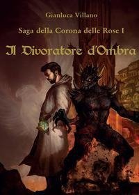 Saga della Corona delle Rose - 1 - Il Divoratore d'Ombra