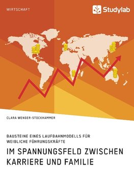 Bausteine eines Laufbahnmodells für weibliche Führungskräfte. Im Spannungsfeld zwischen Karriere und Familie