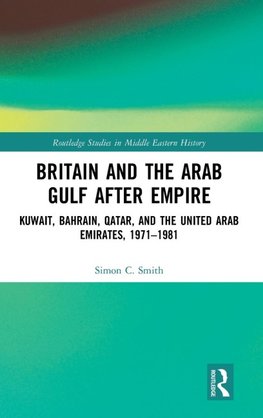 Britain and the Arab Gulf after Empire