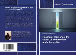 Healing of memories: the secret of true freedom and a happy life