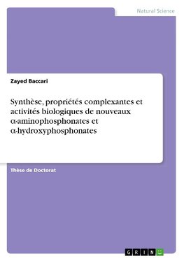 Synthèse, propriétés complexantes et activités biologiques de nouveaux a-aminophosphonates et a-hydroxyphosphonates